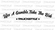 Life’s a Gamble, Take the Risk Front Window Sticker